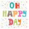 Oh happy day. Cute postcard. Funny greeting card with colored de