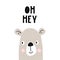 Oh hey - Cute hand drawn nursery poster with cool bear animal with hand drawn lettering.