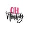 Oh Monday text. Handwritten phrase for social media and cards. Modern brush calligraphy om white background.