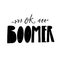 Ok boomer text, handwritten inscription. Generation z quote for t-shirt print, sarcastic cards and apparel design. Funny