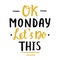 Ok Monday, let`s do this poster