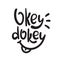 Okey dokey - simple inspire and  motivational quote. Hand drawn beautiful lettering. Youth slang.