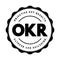 OKR Objective Key Results - goal setting framework used by individuals, teams, and organizations to define measurable goals and