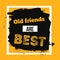 Old friends are best. Motivational quote typograpgy poster about friendship