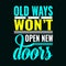 Old ways won\\\'t open new doors. Vector illustration on black background. For t-shirt, posters, banners, printing