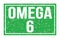 OMEGA 6, words on green rectangle stamp sign