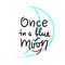 Once in a blue moon - inspire and motivational quote. English idiom, lettering. Youth slang.