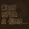 Once upon a time. Hand drawn inscription on brown background