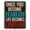 Once you become fearless life becomes limitless vintage rusty metal sign