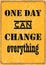 One day can change everything. Motivational quote. Vector illustration