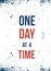 One Day at a time. Print t-shirt illustration, modern typography. Decorative inspiration