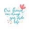 One friend can change your whole life. Inspirational saying about friendship. Brush lettering with flowers decorations