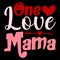 One Love Mama, Happy valentine shirt print template, 14 February typography design