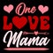 One Love Mama, Happy valentine shirt print template, 14 February typography design