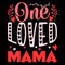 One Loved Mama, Happy valentine shirt print template, 14 February typography design