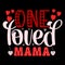 One Loved Mama, Happy valentine shirt print template, 14 February typography design