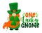 One Lucky Gnome - funny St Patrick`s Day