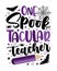 One Spooktacular teacher - funny slogan with bat, spider, and pencil.