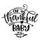 One Thankful Baby - Inspirational Thanksgiving day or Harvest handwritten word