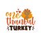 One Thankful Turkey - Thanksgiving phrase with cute turkey bird.