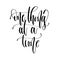 One thing at a time - hand lettering inscription text, motivatio