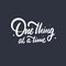 One thing at a time phrase. Modern typography lettering. Vector illustration. Isolated on black background.