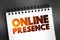 Online Presence - existence in digital media through the different online search systems, text concept on notepad