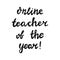 Online teacher of the year. Handwritten education quote. Isolated on white background. Vector stock illustration