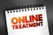 Online Treatment - way to communicate with a licensed mental health professional over the phone or internet, text on notepad