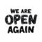 We Are Open Again Lettering. After lockdown reopening badge for small businesses, shops, cafes, restaurants. Hand drawn