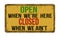 Open when we\'re here closed when we ain\'t vintage metal sign