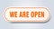 we are open sign. rounded isolated button. white sticker
