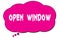 OPEN  WINDOW text written on a pink thought bubble