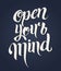 Open your mind lettering. Hand written