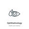 Ophthalmology outline vector icon. Thin line black ophthalmology icon, flat vector simple element illustration from editable