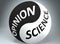 Opinion and science in balance - pictured as words Opinion, science and yin yang symbol, to show harmony between Opinion and