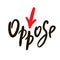 Oppose - inspire motivational quote. Hand drawn beautiful lettering. Print for inspirational poster