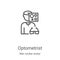 optometrist icon vector from man worker avatar collection. Thin line optometrist outline icon vector illustration. Linear symbol
