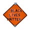 Orange caution sign reinvented to read BLACK LIVES MATTER