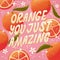 Orange you just amazing lettering illustration with oranges on pink background. Greeting card design with a word pun.