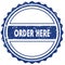 ORDER HERE stamp. sticker. seal. blue round grunge vintage ribbon sign