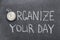 Organize your day