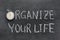 Organize your life