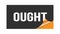 OUGHT text written on black orange sticker