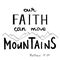 Our Faith can move Mountains. Hand written calligraphy.