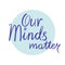 Our minds matter lettering. Selfcare. Mental health theme. Handwriting