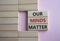 Our Minds Matter symbol. Concept words Our Minds Matter on wooden blocks. Beautiful pink background. Psychological social and Our