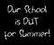 Our School is out for summer white chalk inscription on black background. Quirky handwritten message on blackboard