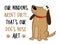 Our windows aren\\\'t dirty..that\\\'s our dog\\\'s nose art. Funny slogan with cute hand drawn dog
