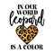 In our world leopard is a color - beautiful slogan for t-shirt.